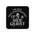 I'm Not Procrastinating, It's A Side Quest Coaster