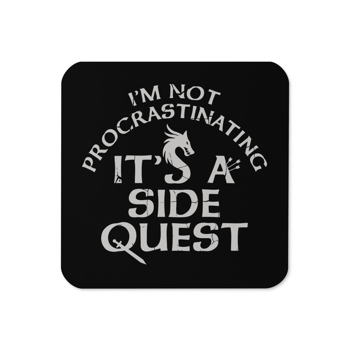 I'm Not Procrastinating, It's A Side Quest Coaster
