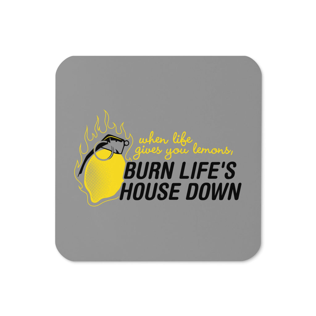 Burn Life's House Down Coaster