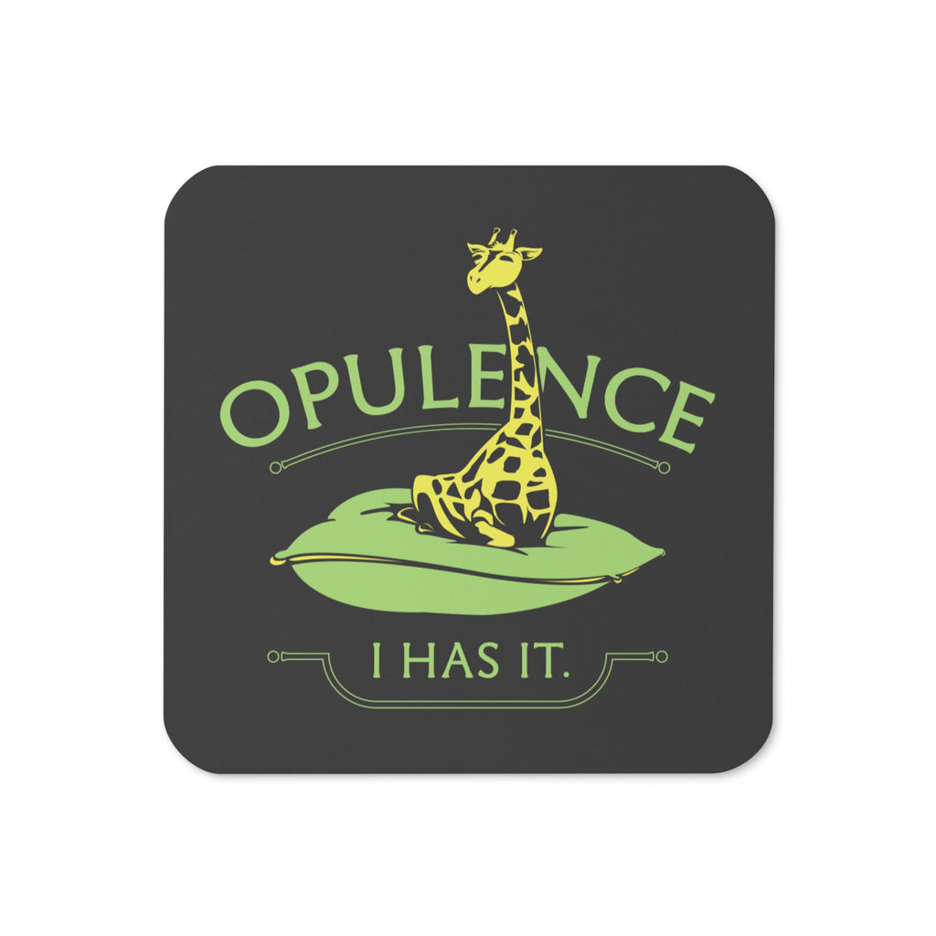 Opulence, I Has It. Coaster