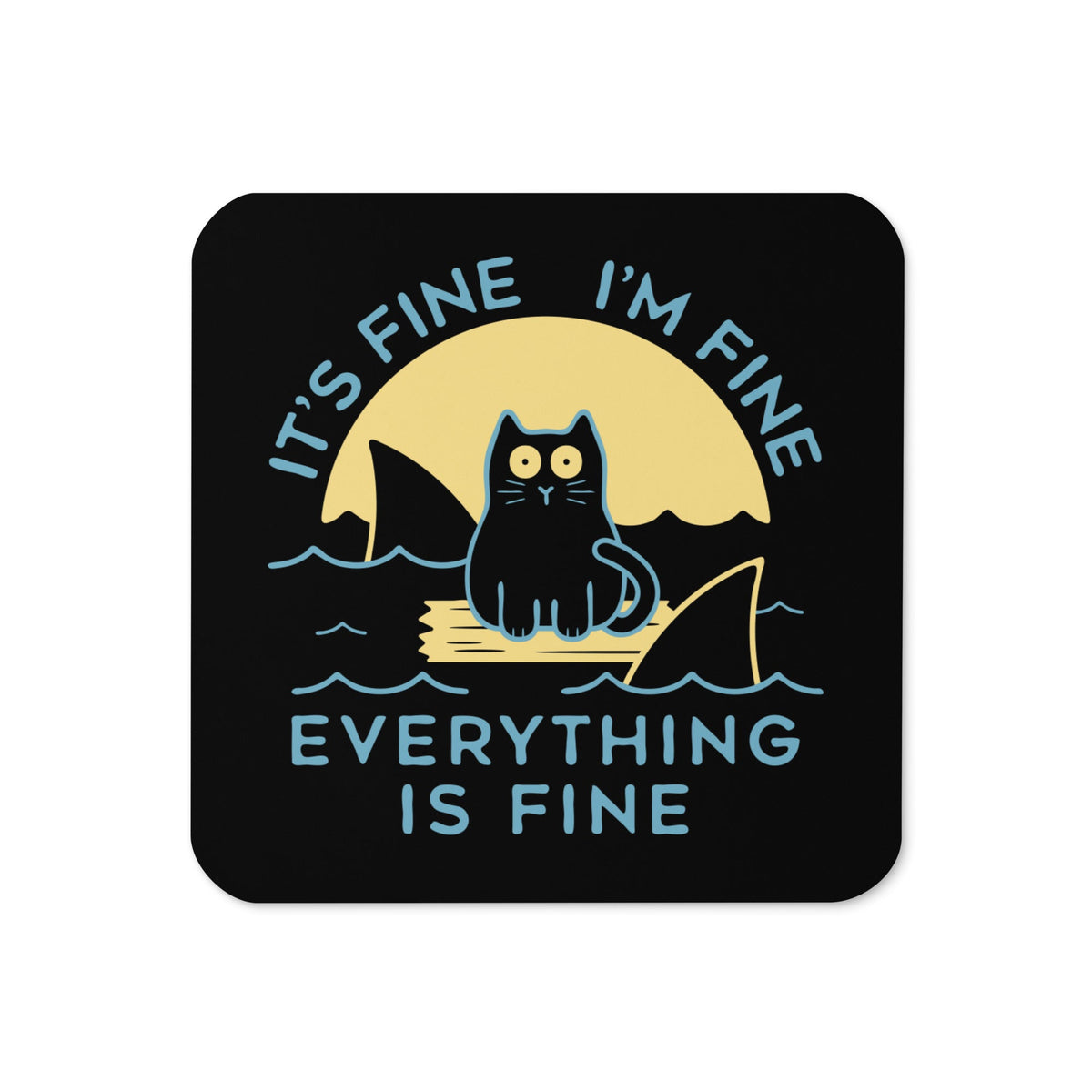 It's Fine I'm Fine Everything Is Fine Coaster