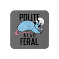 Polite Also Feral Coaster