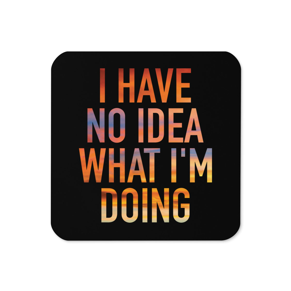 I Have No Idea What I'm Doing Coaster