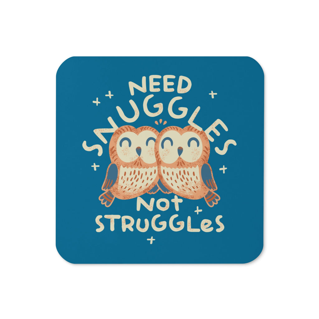 Need Snuggles Not Struggles Coaster
