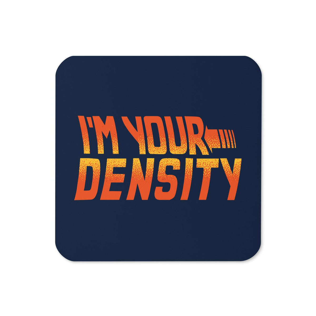 I'm Your Density Coaster