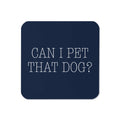 Can I Pet That Dog? Coaster