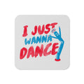 I Just Wanna Dance Coaster