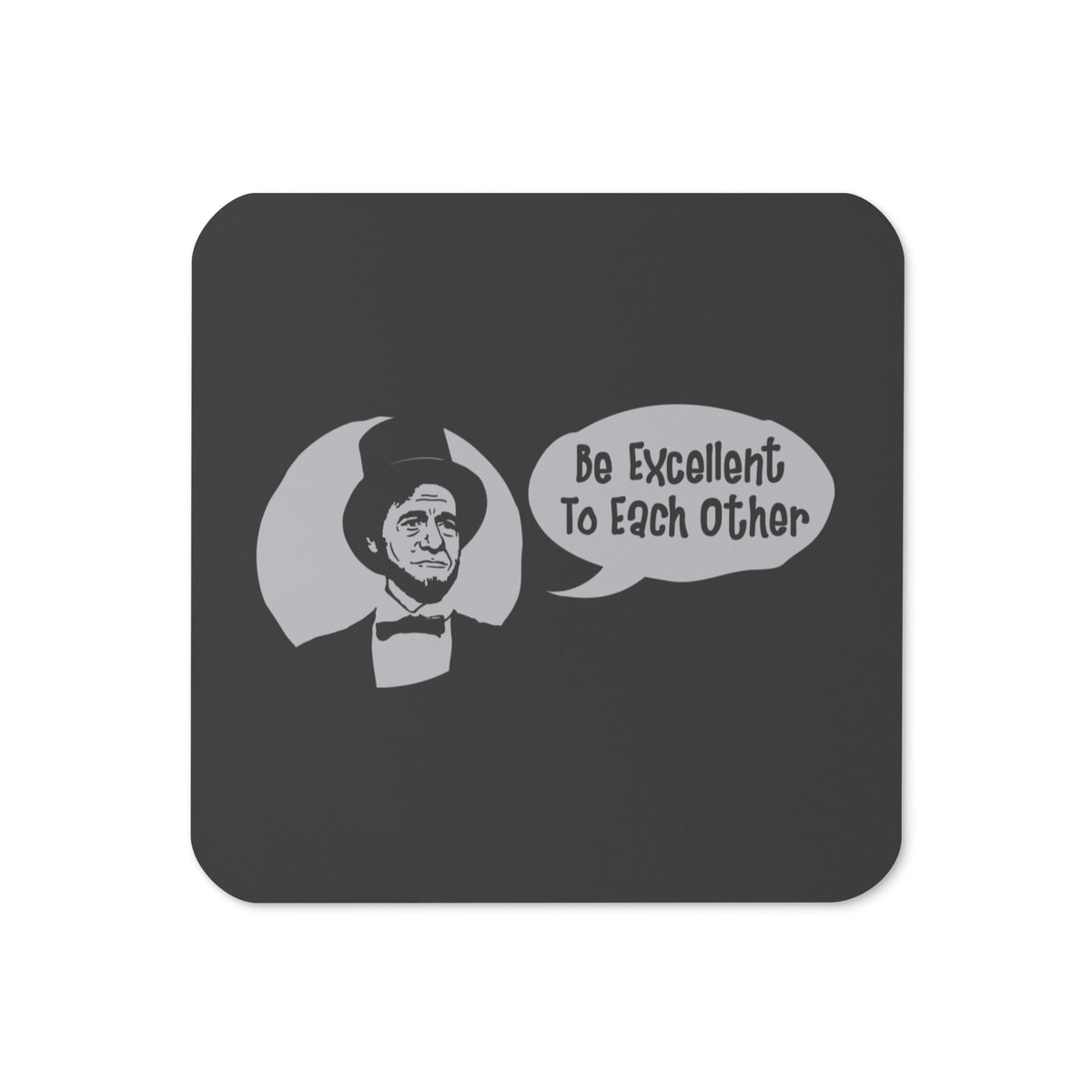 Be Excellent to Each Other Coaster