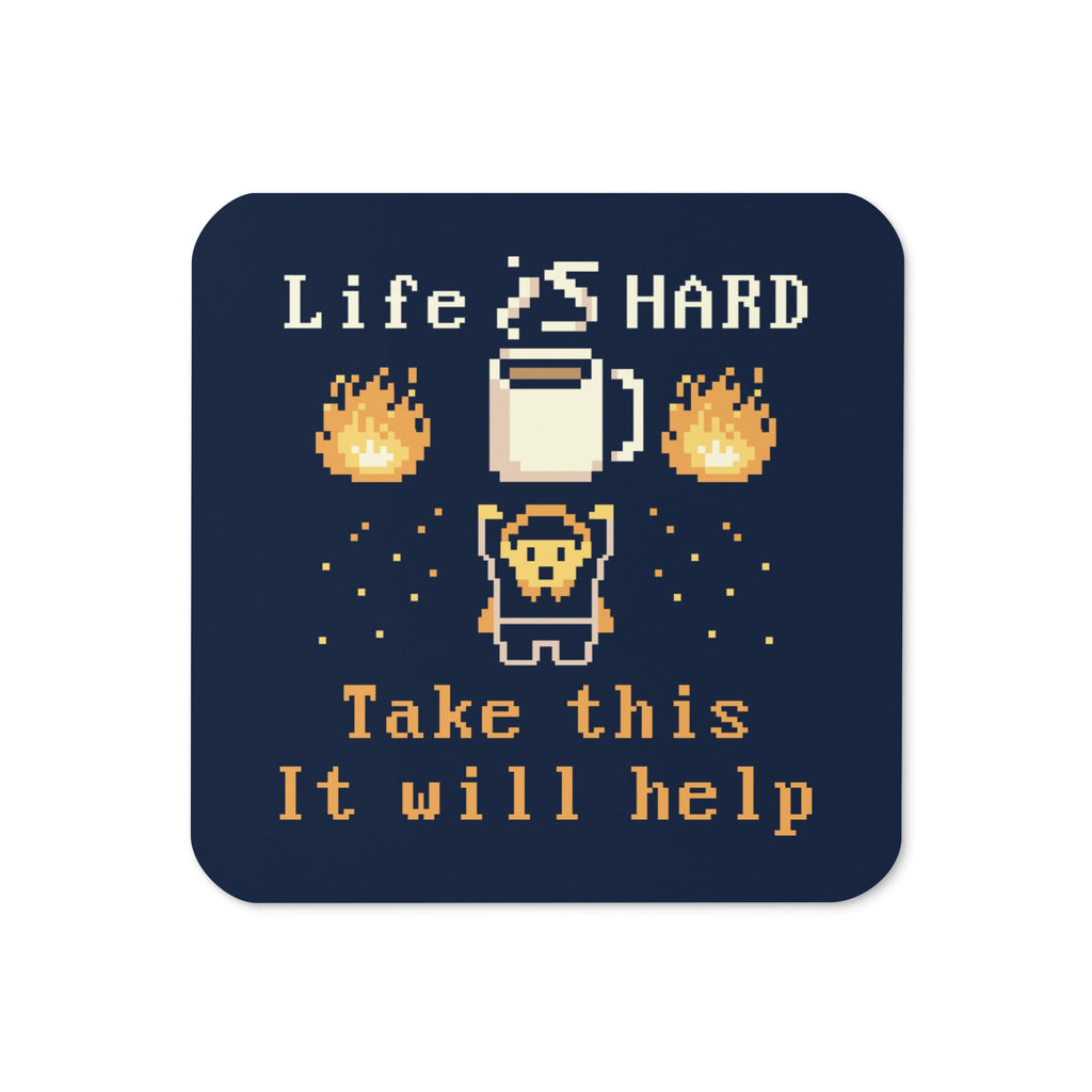 Life Is Hard Take This It Will Help Coaster