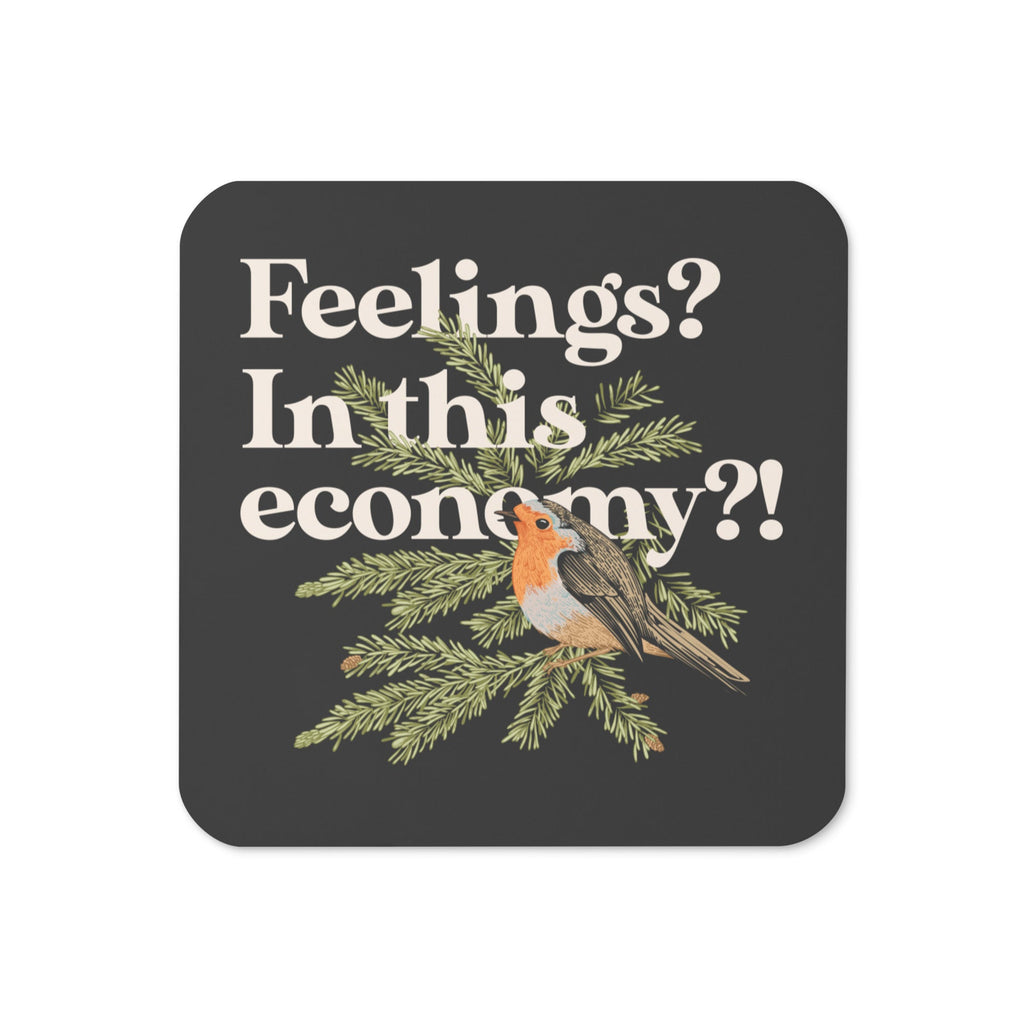 Feelings? In This Economy?! Coaster