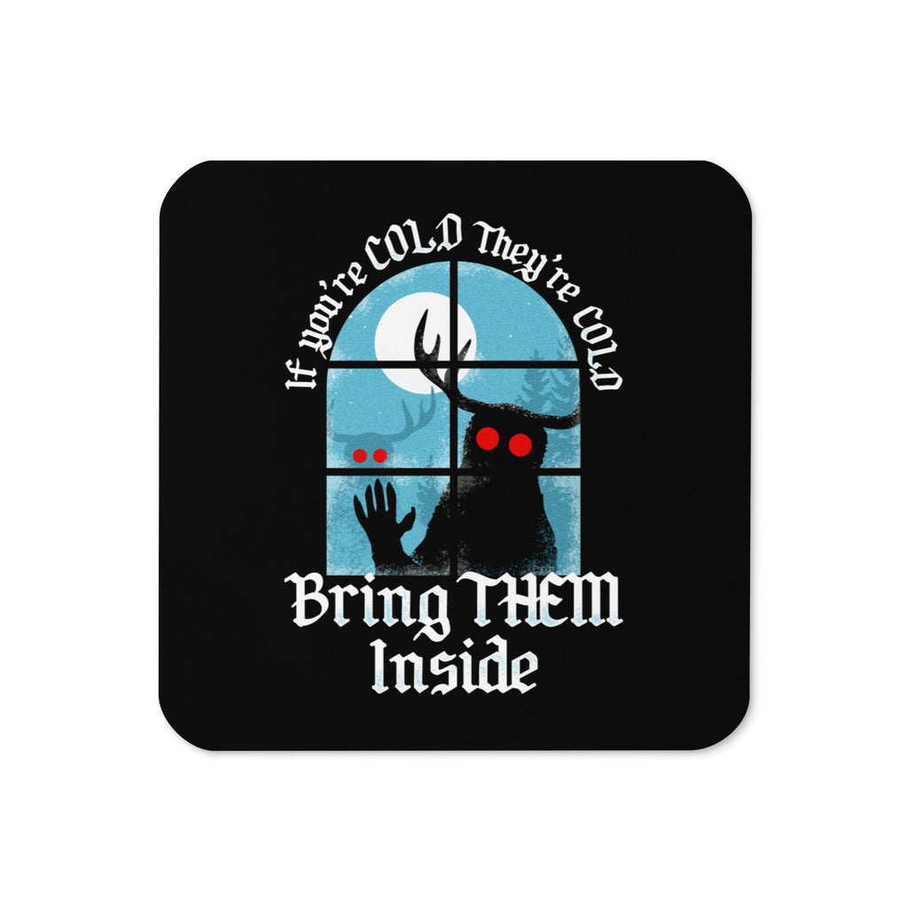 If You're Cold They're Cold Bring Them Inside Coaster