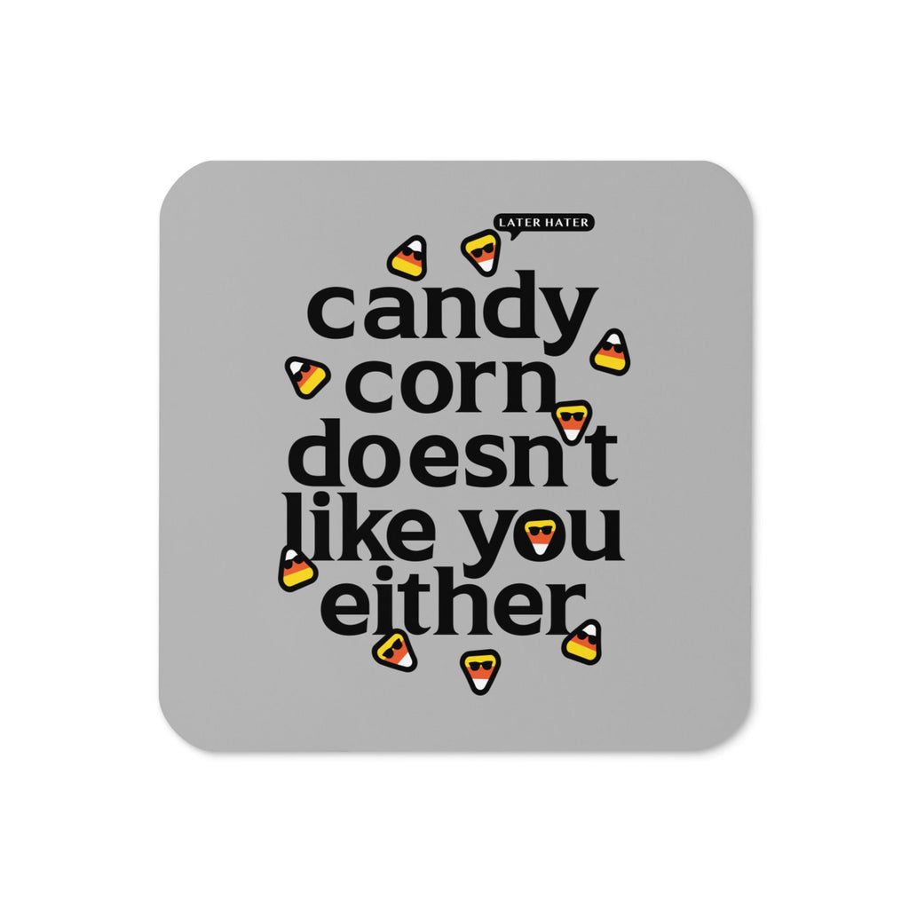 Candy Corn Doesn't Like You Either Coaster
