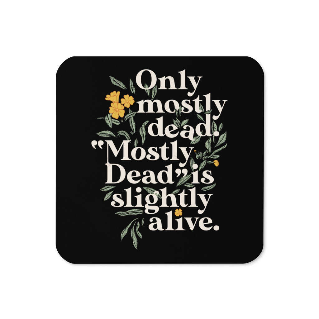 Only Mostly Dead. Mostly Dead Is Slightly Alive. Coaster