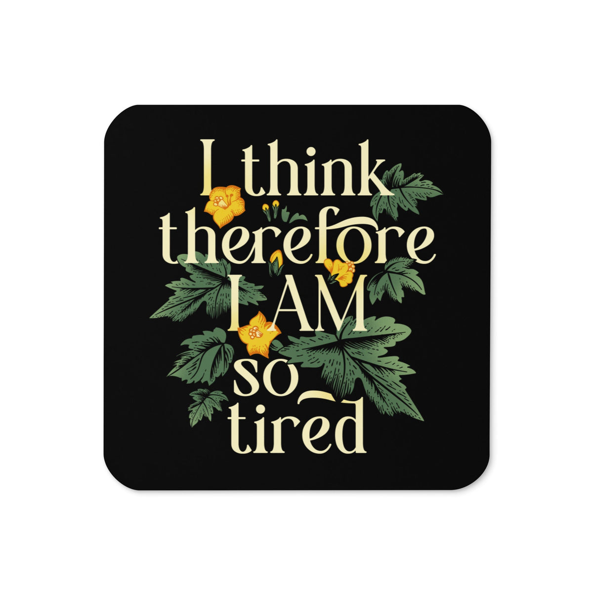 I Think Therefore I Am So Tired Coaster