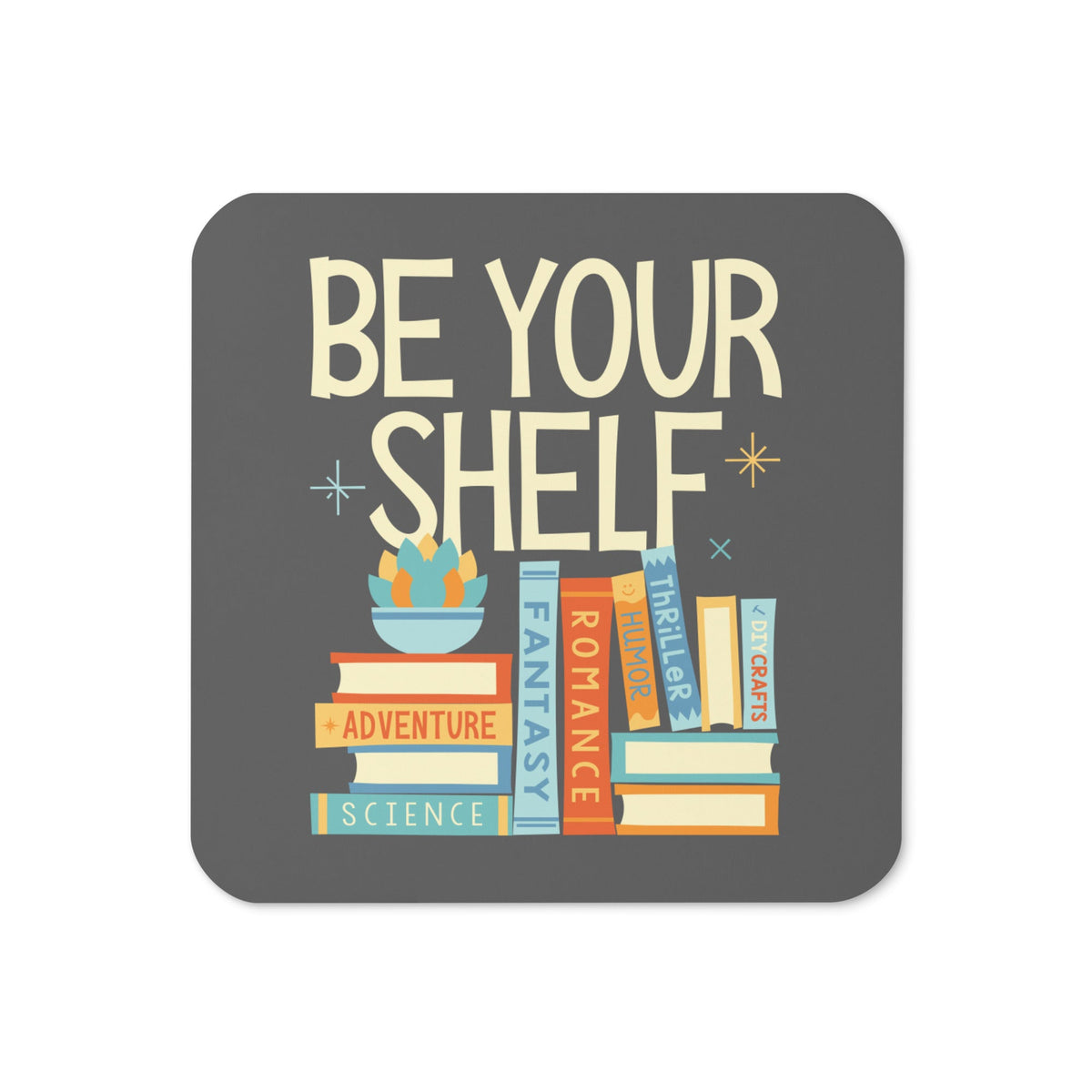 Be Your Shelf Coaster