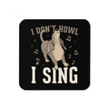I Don't Howl I Sing Coaster