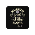 Murder On The Dance Floor Coaster
