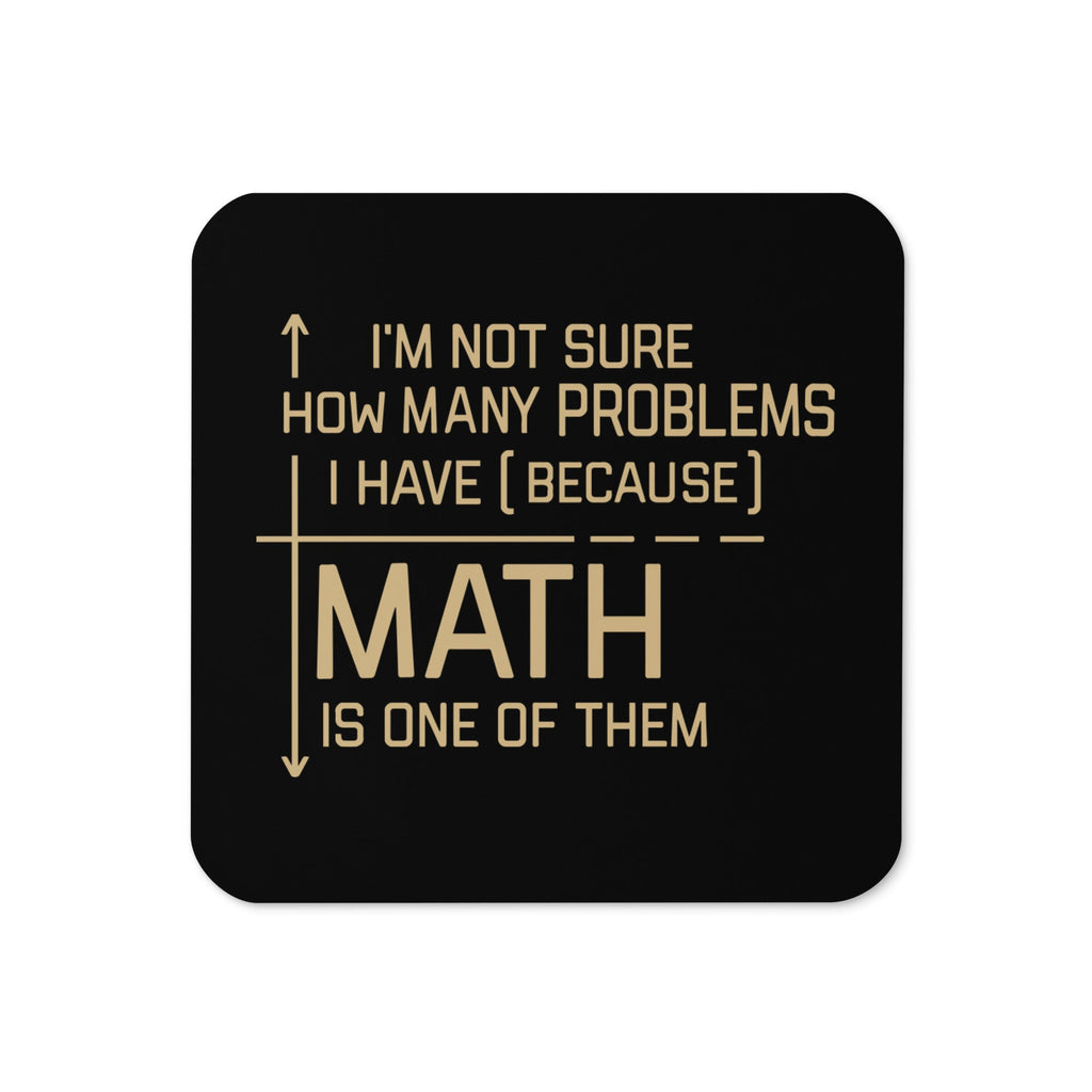 I'm Not Sure How Many Problems I Have Coaster