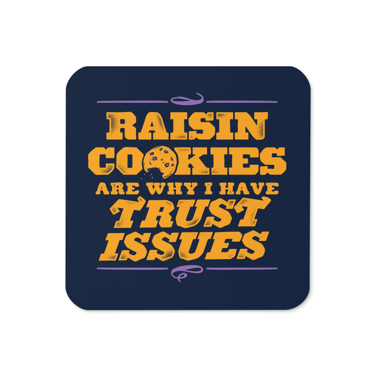 Raisin Cookies Are Why I Have Trust Issues Coaster