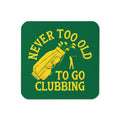 Never Too Old To Go Clubbing Coaster