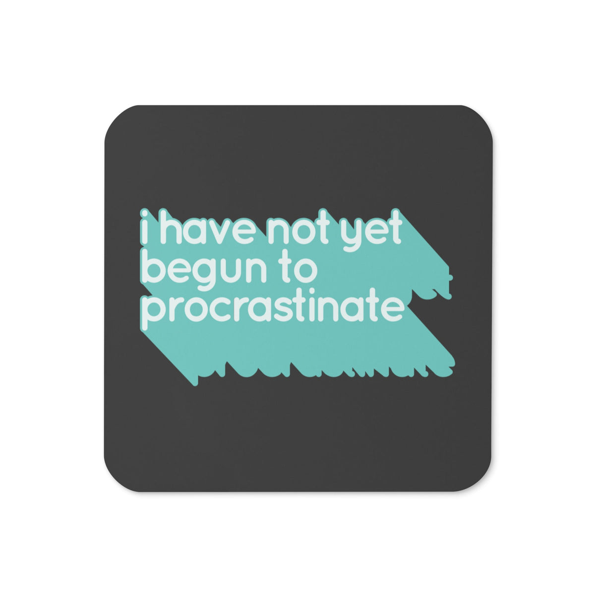 Not Begun To Procrastinate Coaster