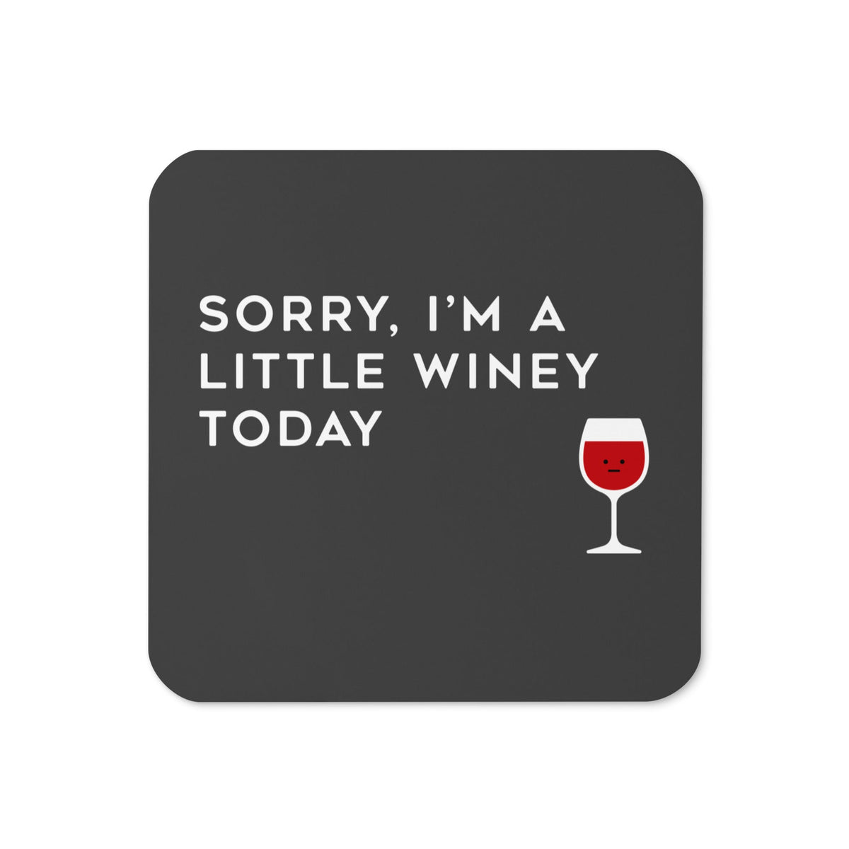 Sorry, I'm A Little Winey Today Coaster