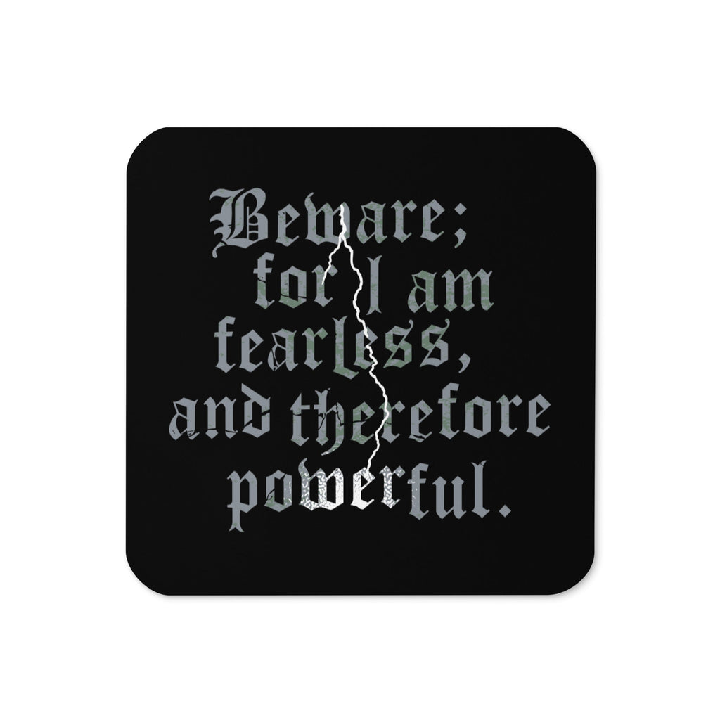 Beware; For I Am Fearless, And Therefore Powerful Coaster