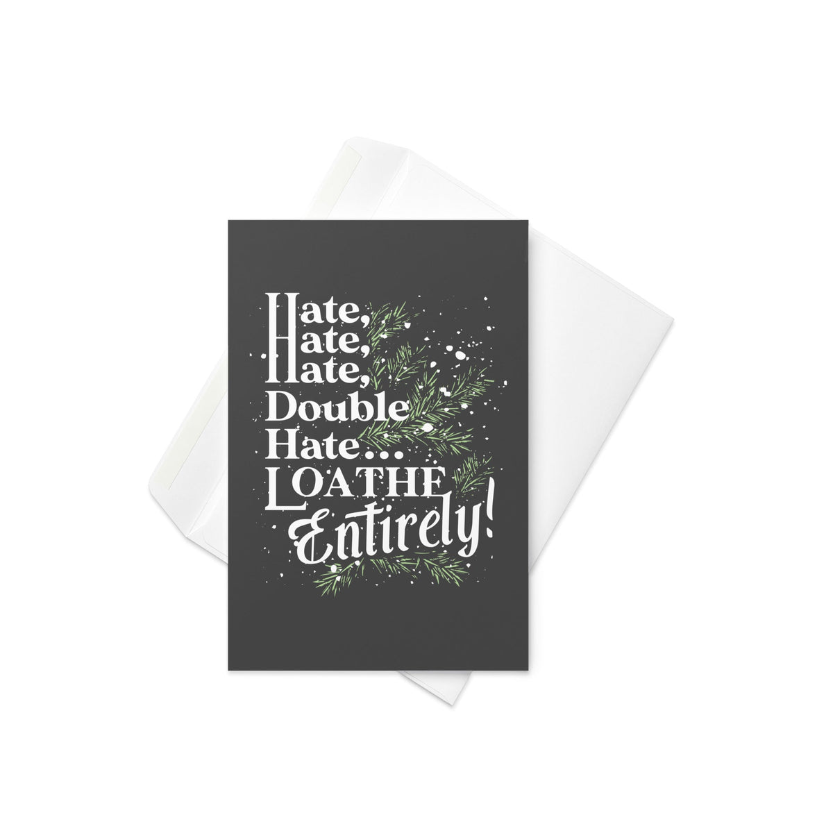 Hate, Hate, Hate, Double Hate. Loathe Entirely! Greeting Card