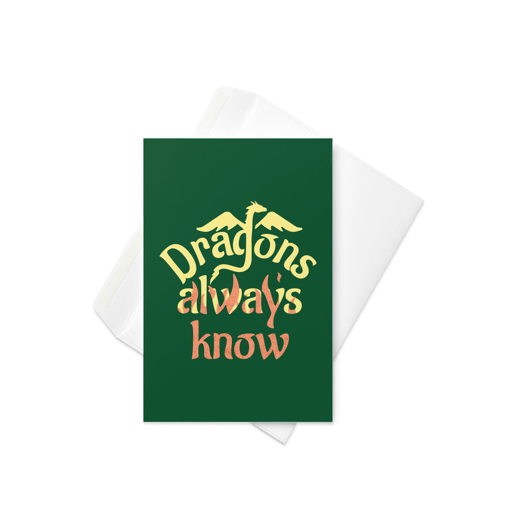 Dragons Always Know Greeting Card