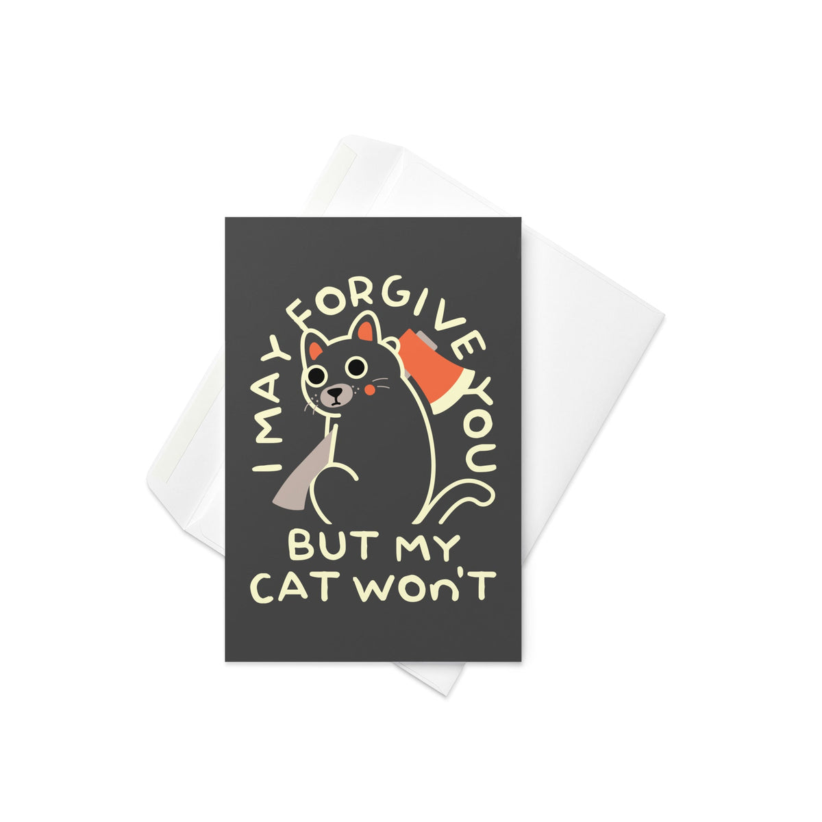 I May Forgive You But My Cat Won't Greeting Card
