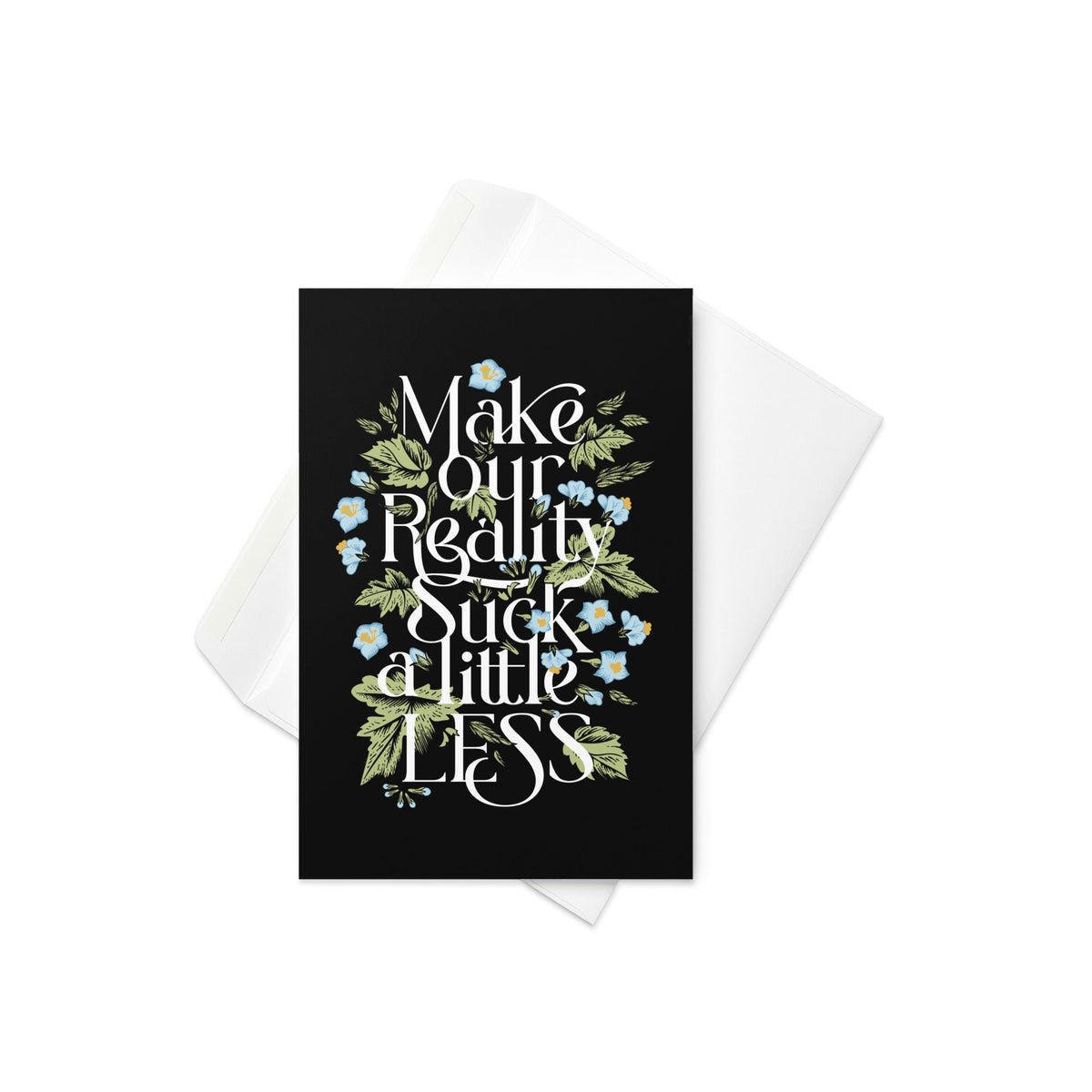 Make Our Reality Suck A Little Less Greeting Card