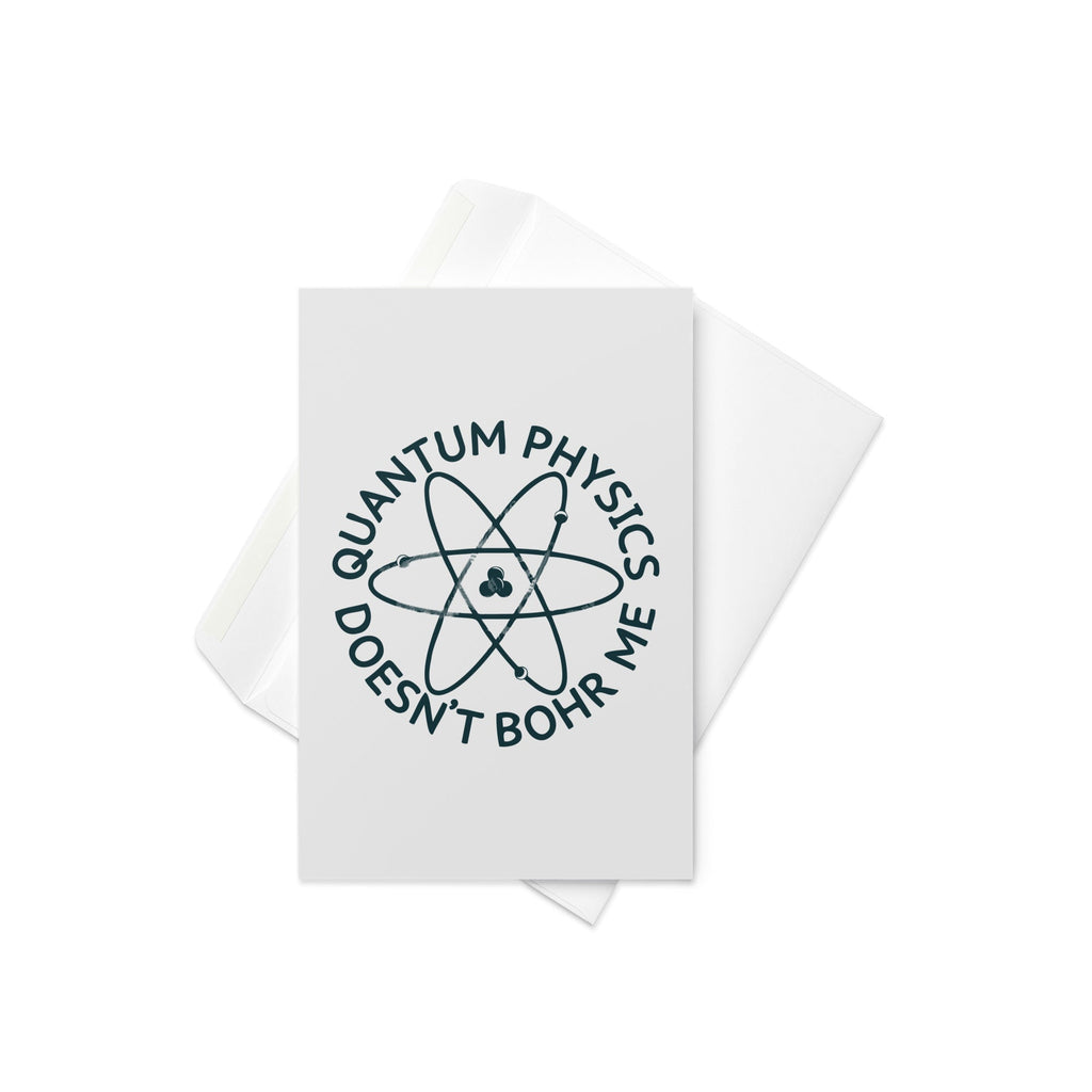 Quantum Physics Doesn't Bohr Me Greeting Card