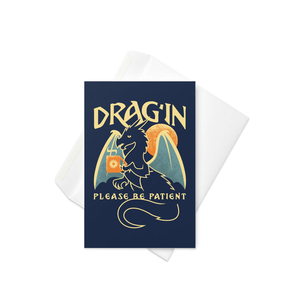 Drag'in Please Be Patient Greeting Card