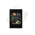 Not All Those Who Wander Are Fast Greeting Card