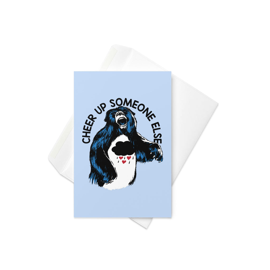 Cheer Up Someone Else Greeting Card