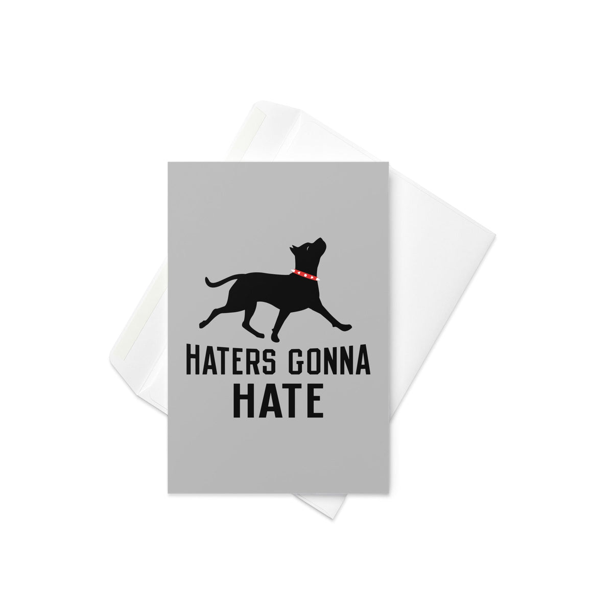 Haters Gonna Hate Pit Greeting Card