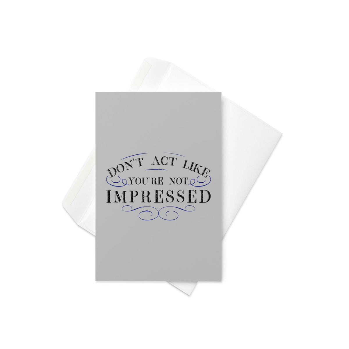 Don't Act Not Impressed Greeting Card