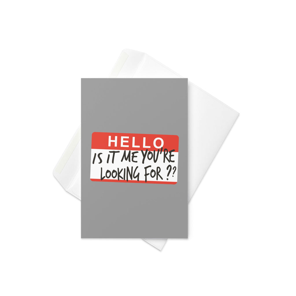 Hello, Is It Me You're Looking For? Greeting Card