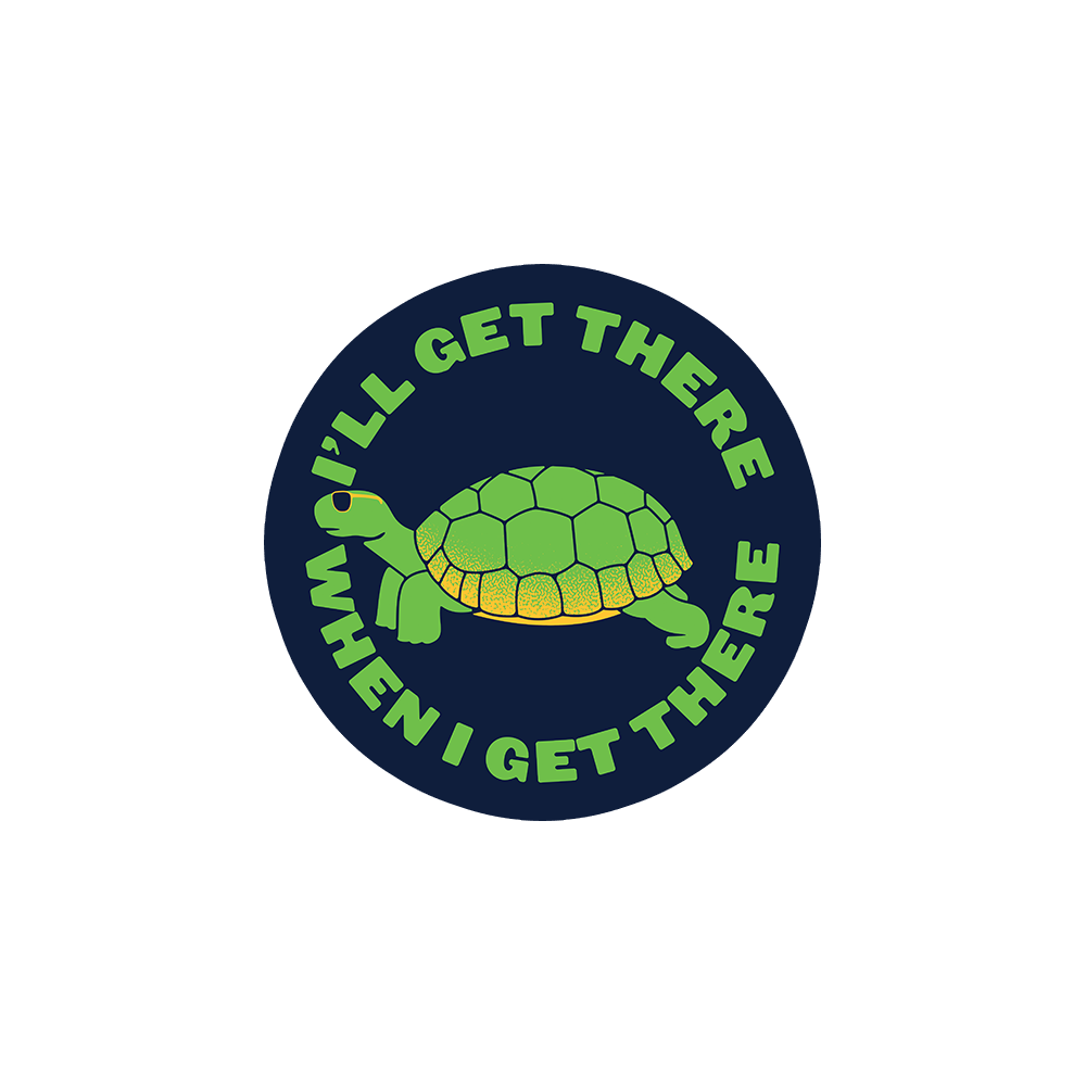 I'll Get There When I Get There Sticker