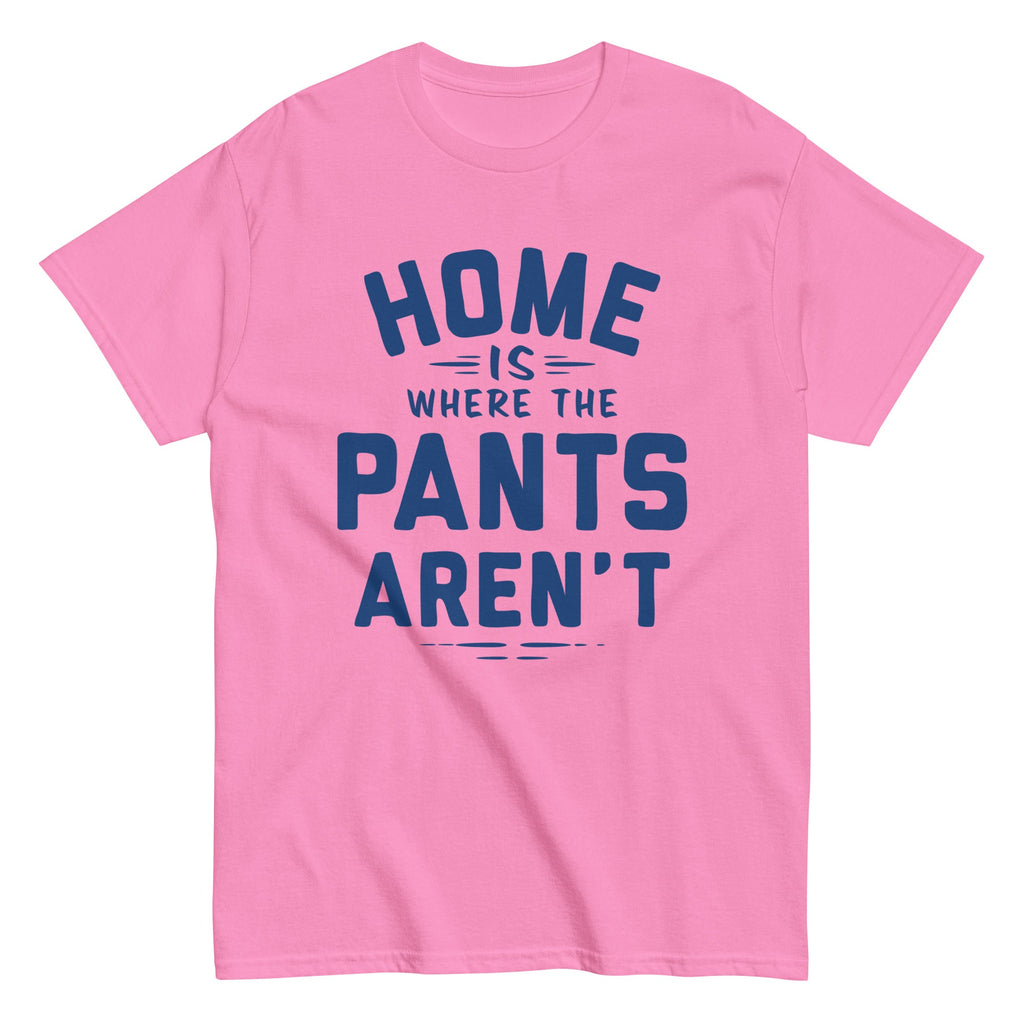 Home Is Where The Pants Aren't Men's Classic Tee
