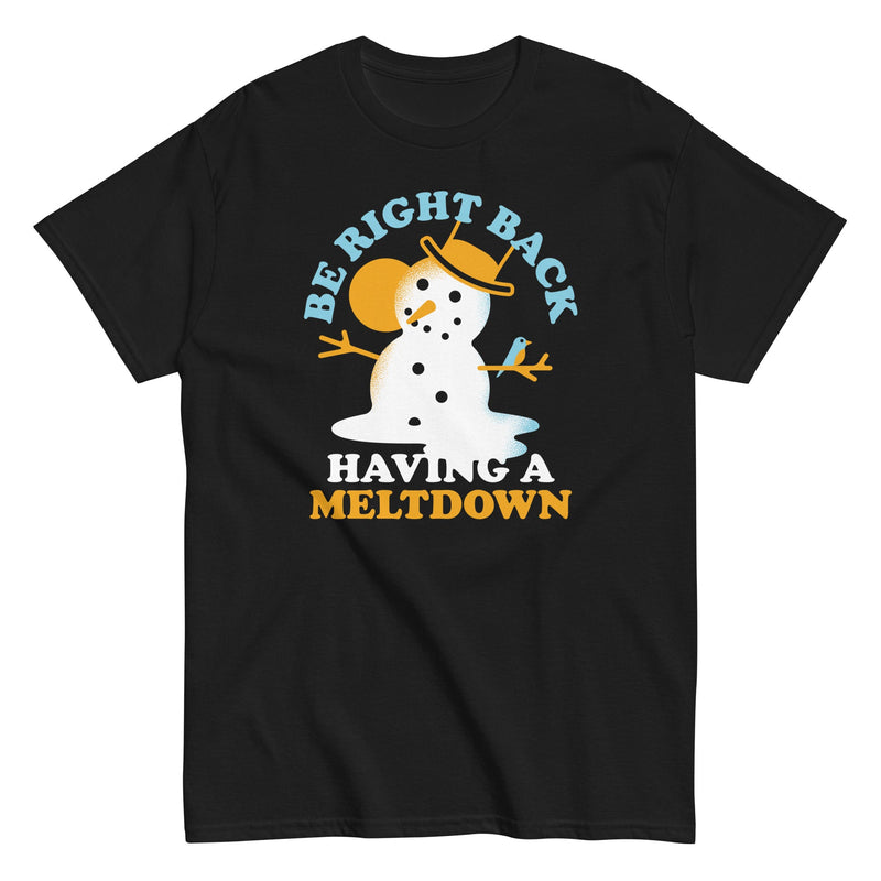 Be Right Back Having A Meltdown Men's Classic Tee