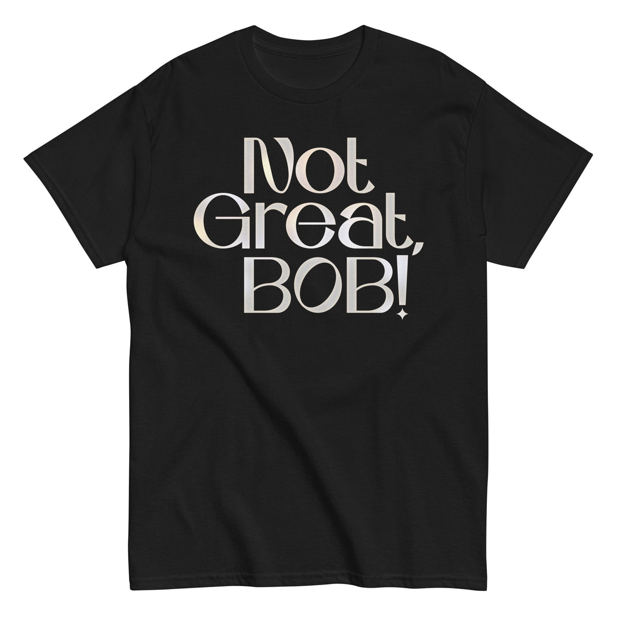 Not Great, Bob! Men's Classic Tee