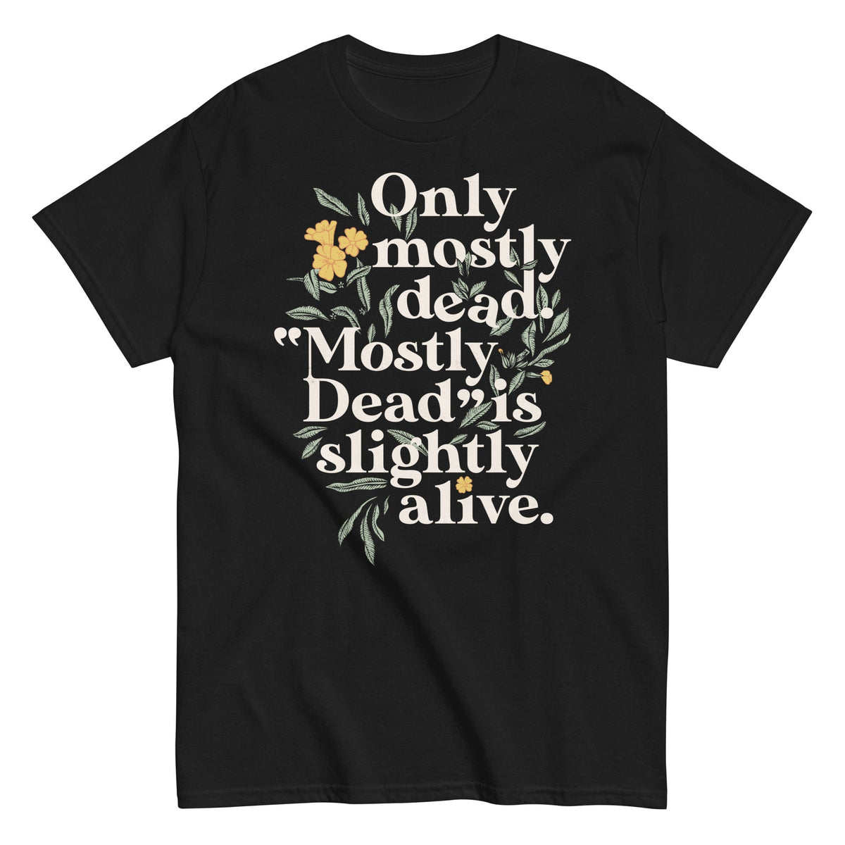Only Mostly Dead. Mostly Dead Is Slightly Alive. Men's Classic Tee