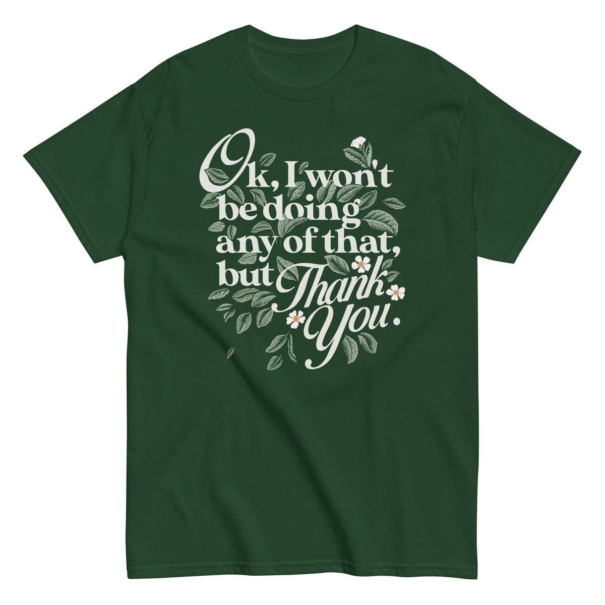 Ok, I Won't Be Doing Any Of That, But Thank You Men's Classic Tee