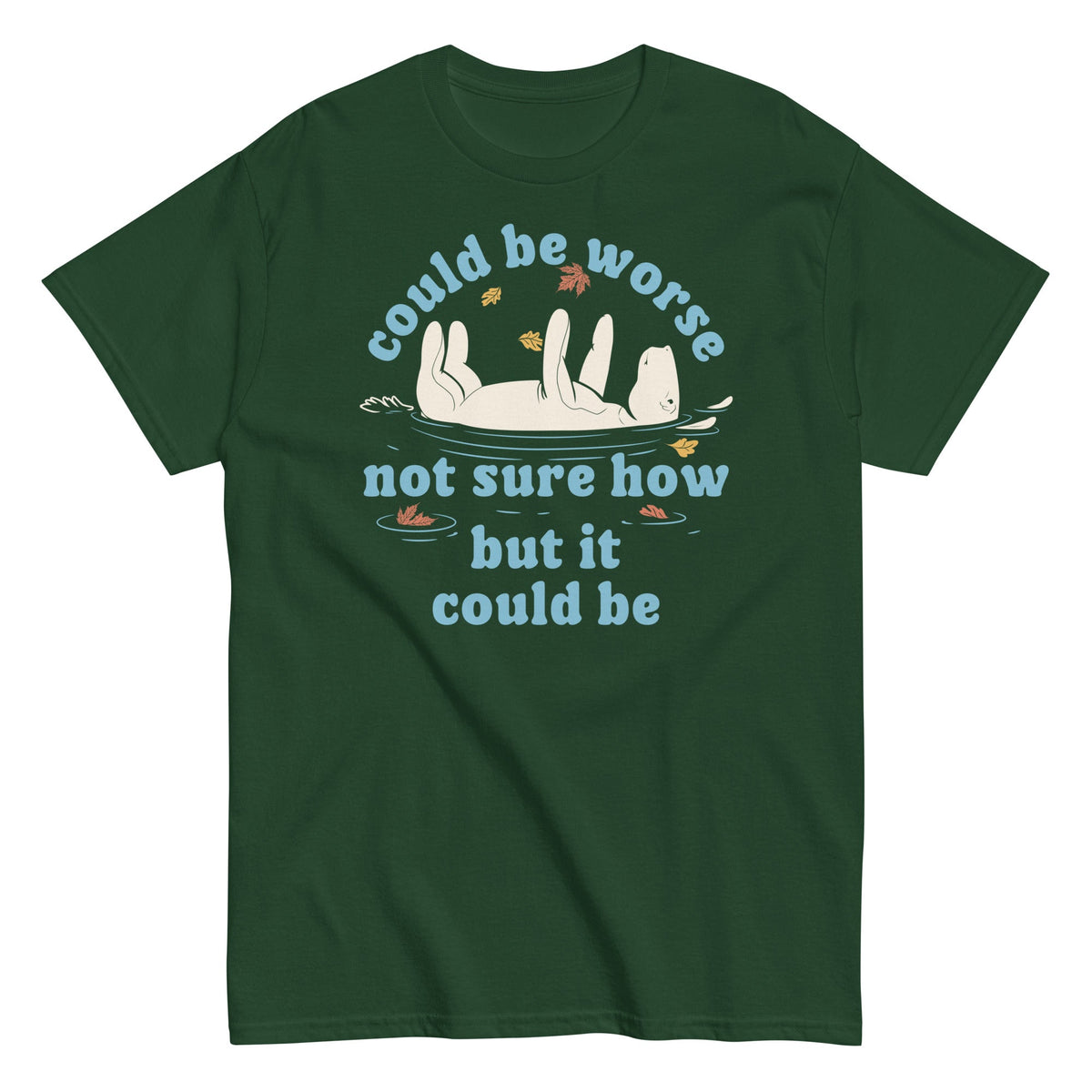 Could Be Worse Not Sure How But It Could Be Men's Classic Tee