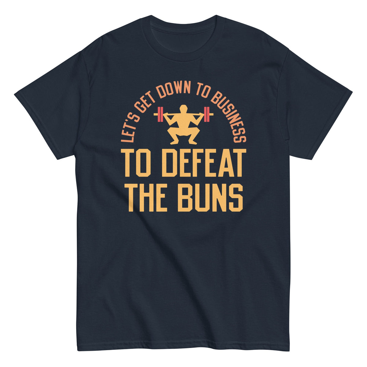 Let's Get Down To Business To Defeat The Buns Men's Classic Tee