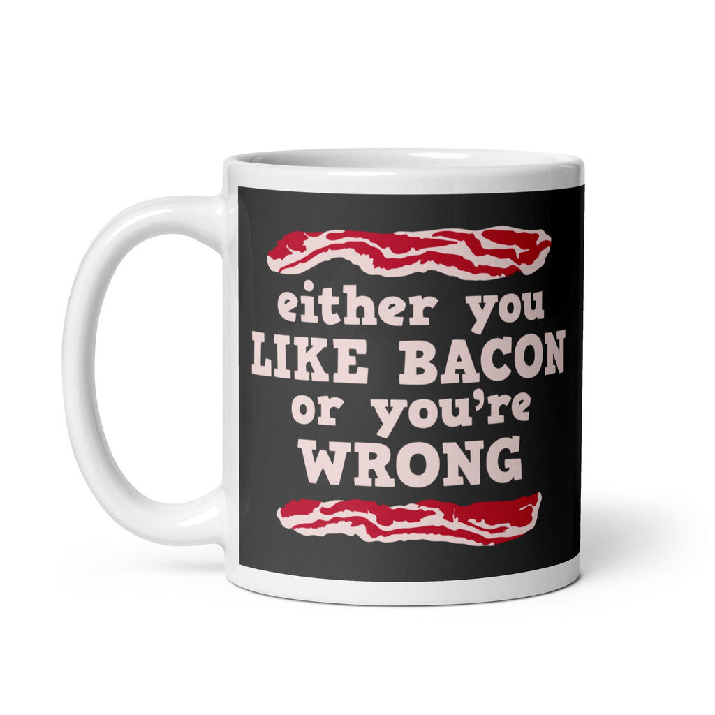 Either You Like Bacon Or You're Wrong Mug