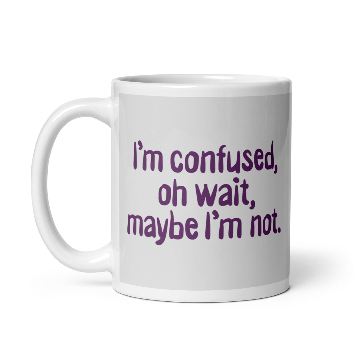 I'm Confused, Oh Wait Mug