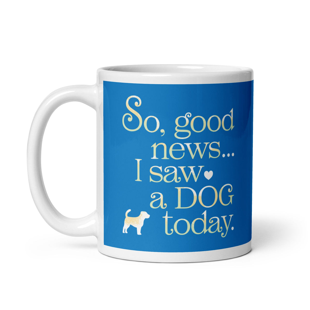 So Good News I Saw A Dog Today Mug