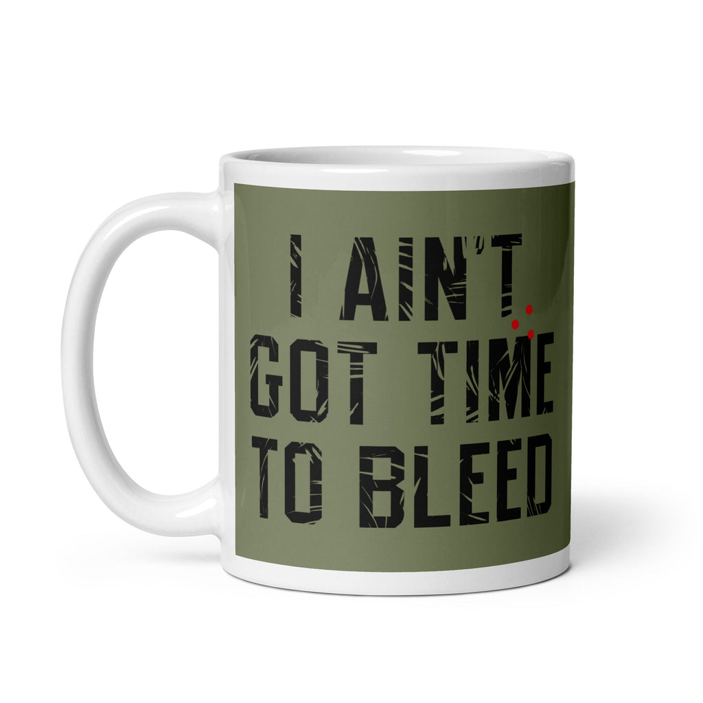 I Ain't Got Time To Bleed Mug